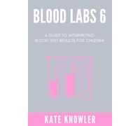 Blood Labs 6: A Guide to Interpreting Blood Results for Children