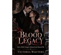 Blood Legacy: How a Rich Vampire Seduced and Abused Me
