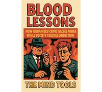 Blood Lessons: How Organized Crime Teaches Power While Society Teaches Addiction