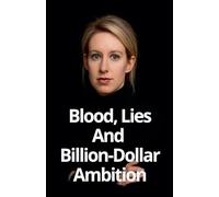 Blood, Lies, And Billion-Dollar Ambition