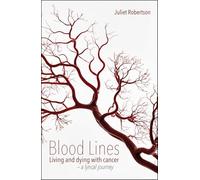 Blood Lines: Living and dying with cancer - a lyrical journey