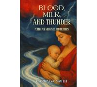 Blood, Milk, and Thunder: Poems for Midwives and Mothers