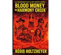 Blood Money in Harmony Creek: Ils cherchaient l’or. Ils ont trouvé l’enfer.