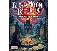 Blood Moon Rituals: A Gothic Horror Coloring Adventure: 2x25 Detailed Scenes of Supernatural Lore, Shadows, and Enchanted Darkness