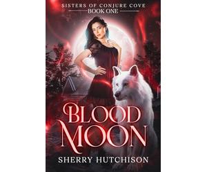 Blood Moon: Sisters of Conjure Cove: 1