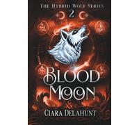 Blood Moon: The Hybrid Wolf Series: Book Two: 2
