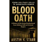 Blood Oath: A History of the Aryan Brotherhood from Solitary Cells to Criminal Empire: 13