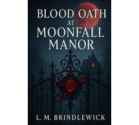 Blood Oath at Moonfall Manor: A Vampire Romance of Dangerous Desire, Forbidden Bonds, and a House That Won't Let Go