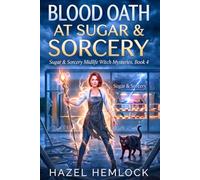 BLOOD OATH AT SUGAR & SORCERY: A Midlife Witch Mystery of Final Battles and Broken Contracts: 4