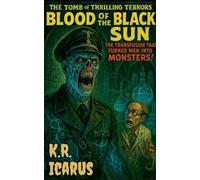 Blood of the Black Sun: The Transfusion That Turned Men into Monsters!: 5