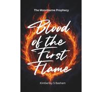 Blood of the First Flame: The Moonborne Prophecy
