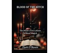 Blood of the Witch: The Witch’s First Lessons in Blood Magick