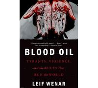 Blood Oil: Tyrants, Violence, and the Rules that Run the World