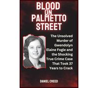 Blood on Palmetto Street: The Unsolved Murder of Gwendolyn Elaine Fogle and the Shocking True Crime Case That Took 37 Years to Crack