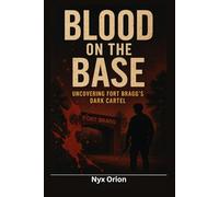 Blood on the Base: Uncovering Fort Bragg’s Dark Cartel