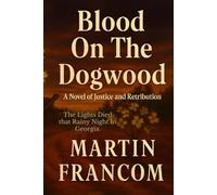 Blood On The Dogwood: A Novel of Justice and Retribution