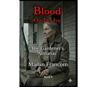 Blood On The Ivy: The Gardener’s Almanac