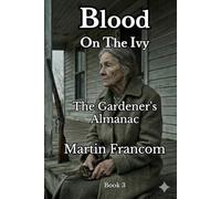 Blood On The Ivy: The Gardener’s Almanac