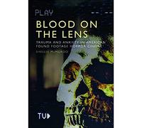 Blood on the Lens : Trauma and Anxiety in American Found Footage Horror Cinema