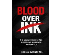 Blood over Ink: The Ninja Principle for Discipline, Marriage and Legacy: 1
