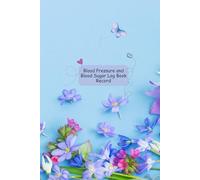 Blood Pressure and Blood Sugar Log Book Record: Variety of Colorful Flowers Theme Health Tracker