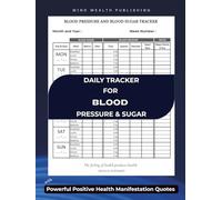 Blood Pressure and Blood Sugar Log Book: : With Health Daily Manifestation Quotes. Large and Bold Print . Record And Monitor Blood Pressure Log and ... Journal for Healing, Positivity & Abundance.