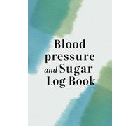 Blood pressure and sugar Log Book: Blood Pressure , Blood Sugar and Heart Rate Monitoring , Simple Tracker For Monitor Daily , For Home Use, 6 x 9 Inch. (110 Page)