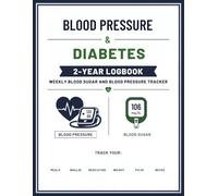Blood Pressure & Diabetes 2-Year Logbook: Weekly Blood Sugar and Blood Pressure Tracker with Medication, Insulin, Weight, Pulse, A1C, Lab Results, Doctor Visits, and Notes