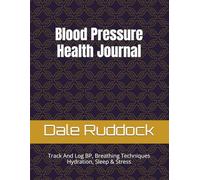 Blood Pressure Health Journal: Track And Log BP, Breathing Techniques, Hydration, Sleep & Stress