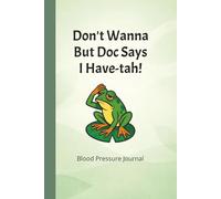 Blood Pressure Journal: Don't Wanna But Doc Says I Have-tah