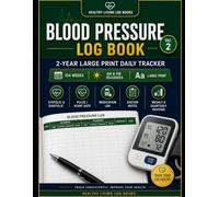 Blood Pressure Log Book: 2-Year Large Print Daily Tracker: AM & PM Readings | Systolic, Diastolic & Pulse | Medication Log | Weekly Notes | For Seniors, Adults & Caregivers