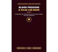 Blood Pressure Log Book: 52-W aily Blood Pressure and Pulse Tracker | AM-PM Morning-Evening Reading Journal for Seniors & Adults (Large Print 6x9)
