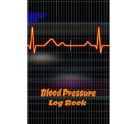 Blood Pressure Log Book: 6x9 Hypertension Tracker with 120 Pages | Hypertension Tracker | Heart Health Journal | Daily Record of Blood Pressure.
