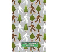 Blood Pressure Log Book: Bigfoot Yeti Weekly BP Journal 6" x 9": Daily 2 Year (104 weeks) Personal Tracker Diary, 4 Readings Per Day for BP Record & Monitoring
