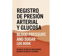 Blood Pressure Log Book - Bilingual Daily, Weekly, Monthly Health Tracker in English and Spanish: Libro de Registro de Presión Arterial - Seguimiento ... y Mensual Bilingüe en Inglés y Español