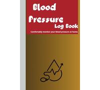 Blood Pressure Log Book Comfortably monitor your blood pressure at home: 124 pages for seniors and not only