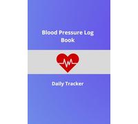 Blood Pressure Log Book: Daily Tracker for Recording Blood Pressure, Pulse, Time and Notes