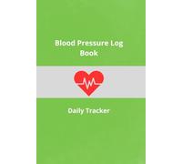 Blood Pressure Log Book: Daily Tracker for Recording Blood Pressure, Pulse, Time and Notes