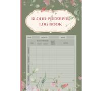 Blood pressure log book: Daily Tracking , Monitor, and Record Your Blood Pressure and Heart Rate - 120 Pages, Easy-to-Carry 6x9 Logbook