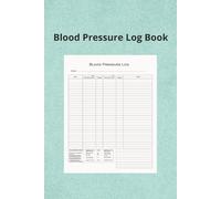 Blood Pressure Log Book: Easy to use Blood Pressure Log - Use at home or at Health Care Job - Compact size 6 x 9 in (15.24 x 22.86 cm)