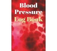 Blood Pressure Log Book: Easy-to-Use Blood Pressure Tracker | Monitor Your Daily Readings for Better Health | Portable 110 Pages (6" x 9" Inches)