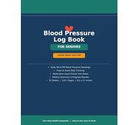 Blood Pressure Log Book for Seniors Large Print: Daily Tracker for Systolic, Diastolic & Pulse | Includes Medication Log, Doctor Visit Notes & Weekly ... Monitoring Journal for Elderly & Caregivers