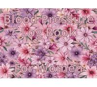 Blood Pressure Log Book For Women: Easy-Read Daily Tracker for Blood Pressure & Heart Rate with Notes - 8.25x6” Elegant Feminine Design, Double-Page Layout for Women & Seniors