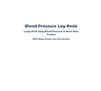 Blood Pressure Log Book: Large Print Daily Blood Pressure & Heart Rate Tracker (White Edition): Simple Health Monitoring Journal with Notes & How You Feel Section