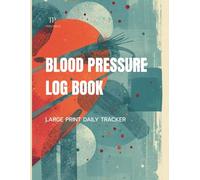 Blood Pressure Log Book Large Print: Daily BP & Heart Rate Tracker for Seniors | 2-Year Record Book with AM/PM Readings: Easy-to-Read Blood Pressure Journal for Home Monitoring