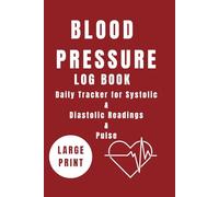 Blood Pressure Log Book Large Print: Daily Tracker for Systolic & Diastolic Readings & Pulse | Simple Medical Record Monitor for Seniors