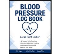 Blood Pressure Log Book: Large Print Edition - Daily Tracker with 2 Years of Readings, Medication Log & Doctor Visit Notes