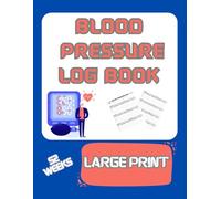 Blood Pressure Log Book Large Print: Track and Monitor Your Blood Pressure Daily for Better Health - Easy-to-Use Record Book - Large Print for Seniors