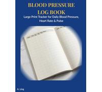 Blood Pressure Log Book: Large Print Tracker for Daily Blood Pressure, Heart Rate & Pulse