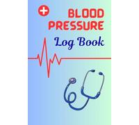 Blood Pressure Log Book: Monitor | Manage | Maintain Blood Pressure at Home Simply and Easily